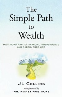 bokomslag The Simple Path to Wealth: Your road map to financial independence and a rich, free life