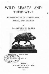 bokomslag Wild Beasts and Their Ways, Reminiscences of Europe, Asia, Africa, and America