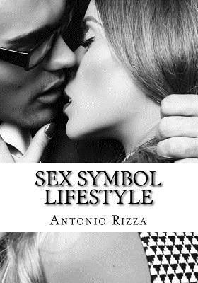Antonio Rizza - Sex Symbol Lifestyle: I segreti per farle venire tutte da te, Häftad