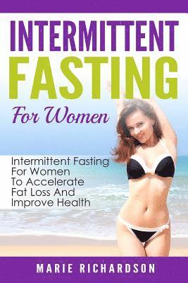 bokomslag Intermittent Fasting For Women: Intermittent Fasting For Women To Accelerate Fat Loss And Improve Health