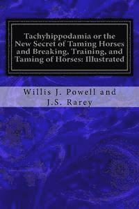 bokomslag Tachyhippodamia or the New Secret of Taming Horses and Breaking, Training, and Taming of Horses: Illustrated