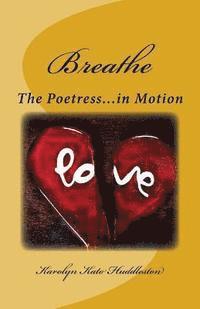 Karolyn Kato Huddleston - Breathe: The Poetress in Motion, Häftad
