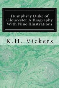 bokomslag Humphrey Duke of Gloucester A Biography With Nine Illustrations