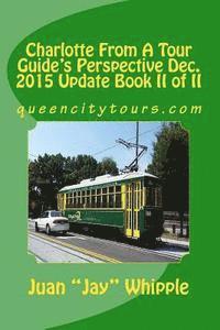 Charlotte From A Tour Guide's Perspective Dec. 2015 Update Book II of II: queencitytours.com 1