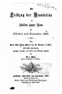 bokomslag Der Feldzug der Revolution in Italien gegen Rom, im Oktober und November 1867