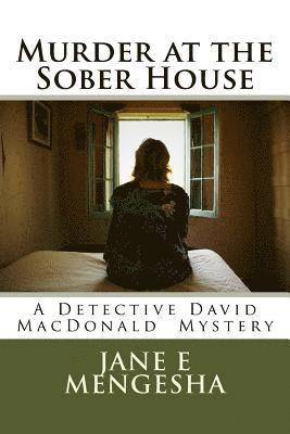 bokomslag Murder at the Sober House: A Detective David MacDonald Murder Mystery