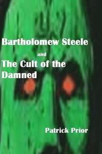bokomslag Bartholomew Steele and The Cult of the Damned