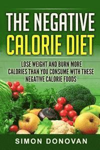 bokomslag The Negative Calorie Diet: Lose Weight and Burn More Calories Than You Consume With These Negative Calorie Foods