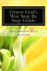 bokomslag Grieve God's Way Step By Step Guide Dr. Christine Rice Slocumb: Grief Is More Than The Death Of A Loved One
