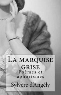 bokomslag La marquise grise: Poèmes et aphorismes