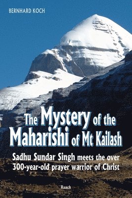 bokomslag The Mystery of the Maharishi of Mt Kailash: Sadhu Sundar Singh meets the over 300-year-old prayer warrior of Christ