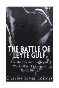 bokomslag The Battle of Leyte Gulf: The History and Legacy of World War II's Largest Naval Battle