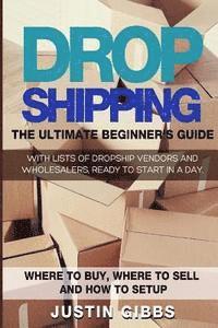 bokomslag Dropshipping: The Ultimate Beginner's Guide, with Lists of Dropship Vendors and Wholesalers, Ready to Start in a Day. (Where to Buy,