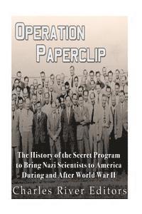 bokomslag Operation Paperclip: The History of the Secret Program to Bring Nazi Scientists to America During and After World War II