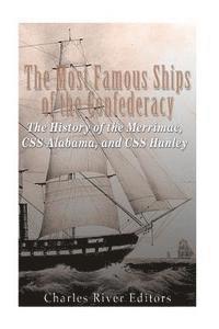 bokomslag The Most Famous Ships of the Confederacy: The History of the Merrimac, CSS Alabama, and CSS Hunley