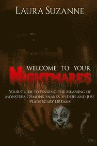 bokomslag Welcome To Your Nightmares: Your Guide To Finding The Meaning Of Monsters, Demons, Snakes, Spiders and Just Plain Scary Dreams