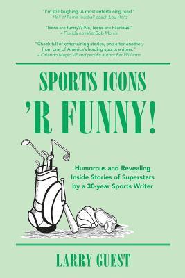 Sports Icons 'R Funny: Inside hijinks by famed sports personalities covered by a 30-year sports writer 1