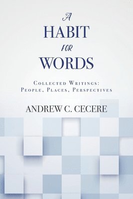 Andrew C. Cecere - A Habit for Words: Collected Writings: People, Places, Perspectives, Häftad