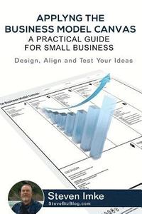 bokomslag Applying The Business Model Canvas: A Practical Guide For Small Business
