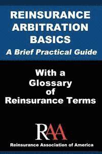 bokomslag Reinsurance Arbitration Basics With a Glossary of Reinsurance Terms: A Brief Practical Guide