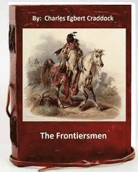 bokomslag The frontiersmen. By: Charles Egbert Craddock (Original Classics)
