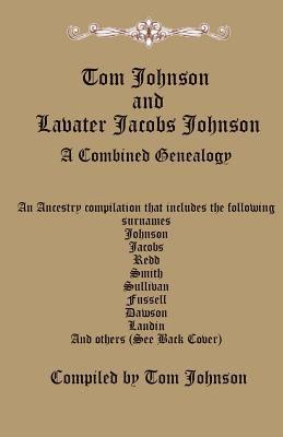 Tom Johnson - Tom Johnson and Lavater Jacobs Johnson: A Combined Genealogy, Häftad