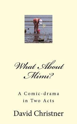 bokomslag What About Mimi?: A Comic-drama in Two Acts