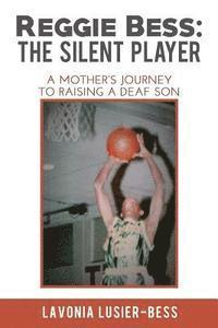 bokomslag Reggie Bess: The Silent Player: A Mother's Journey To Raising A Deaf Son