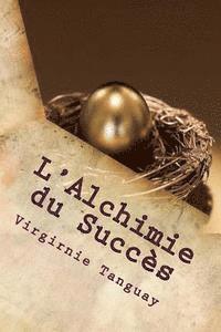 Virgirnie Tanguay - L'Alchimie du Succès: Comment transformer votre vie et décuplez vos résultats, Häftad