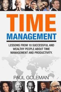 bokomslag Time Management: Lessons from 10 Successful and Wealthy People about Time Management and Productivity.