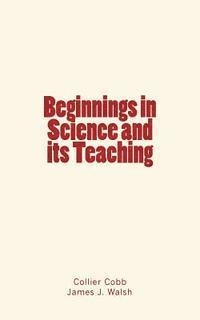 James J. Walsh, Collier Cobb - Beginnings in Science and its Teaching, Häftad