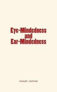Joseph Jastrow - Eye-Mindedness and Ear-Mindedness, Häftad. Tillgänglighet: Lägg i varukorg