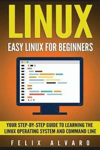 bokomslag Linux: Easy Linux For Beginners, Your Step-By-Step Guide To Learning The Linux Operating System And Command Line
