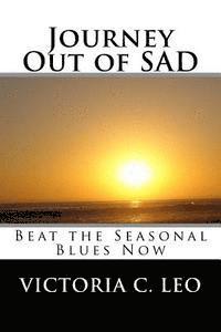 Victoria C. Leo - Journey Out of SAD: Beat the Seasonal Blues Now, Häftad