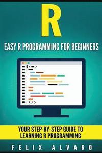 bokomslag R: Easy R Programming for Beginners, Your Step-By-Step Guide To Learning R Progr