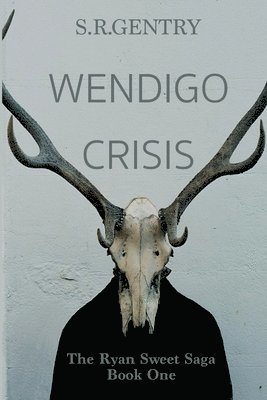 S. R. Gentry - Wendigo Crisis: The Ryan Sweet Saga: Book One, Häftad