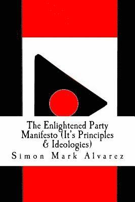 Simon Mark Alvarez - The Enlightened Party Manifesto (It's Principles & Ideologies): -Infinite & Superior Innovations In the 21st Century-, Häftad