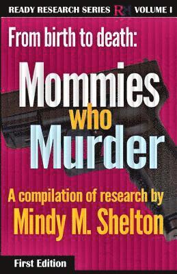 Mindy M. Shelton - From birth to death: Mommies who Murder, Häftad