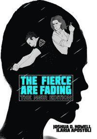 The Fierce Are Fading: The Noir Edition 1