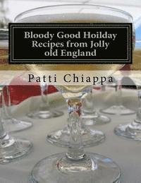 Patti Chiappa - Bloody Good Hoilday Recipes from Jolly old England, Häftad