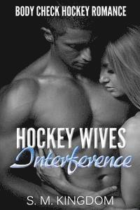 bokomslag Hockey Wives Interference: Body Check Romance Sports Fiction: Power Play, Game Misconduct, Goalie Face Off, Romantic Box Set Collection