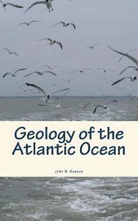John W. Dawson - Geology of the Atlantic Ocean, Häftad
