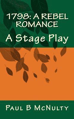 bokomslag 1798: A Rebel Romance: A Stage Play