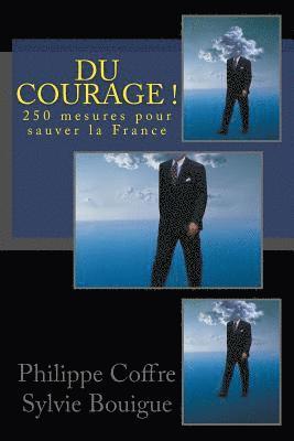 Du courage !: 250 mesures pour sauver la France 1