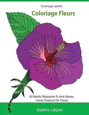 Coloriage adulte: Coloriage fleurs: Livre de coloriage pour adultes Fleurs, Détente, coloriage adulte fleurs, 50 Motifs Relaxants Et Ant 1