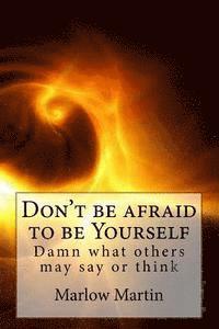 Marlow Jermaine Martin - Don't be afraid to be Yourself: Damn what others may say or think, Häftad