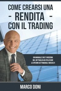 bokomslag Come crearsi una rendita con il Trading: Capire le opzioni settimanali Weekly