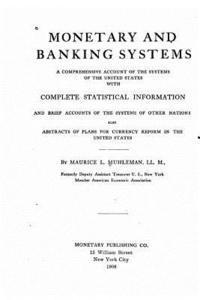 bokomslag Monetary and banking systems, a comprehensive account of the systems of the United States