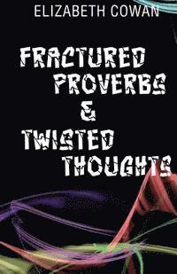 bokomslag Fractured Proverbs & Twisted Thoughts