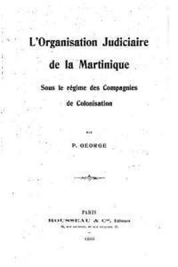 bokomslag L'organisation judiciaire de la Martinique, sous le régime des compagnies de colonisation